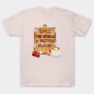 Bake The World A Better Place Inspirational T-Shirt